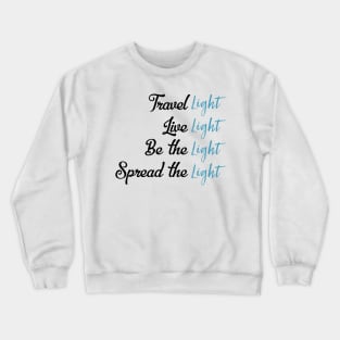 Travel Light Live Light Be The Light Spread The Light Crewneck Sweatshirt